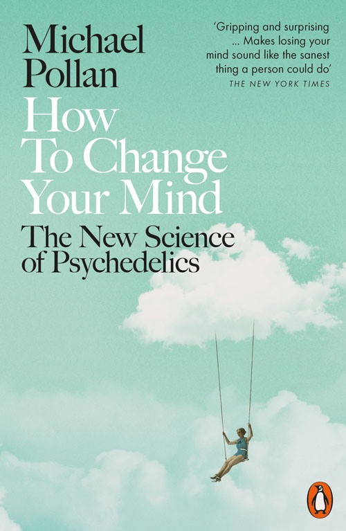How To Change Your Mind Michael Pollan