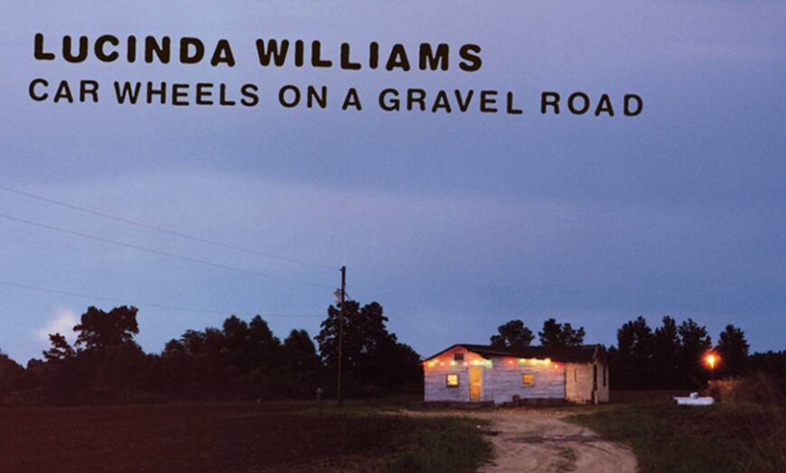Why it mattered Lucinda Williams' 'Car Wheels on a Gravel Road'