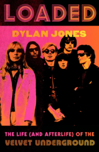 Dylan Jones - Loaded: The Life (And Afterlife) of The Velvet Underground